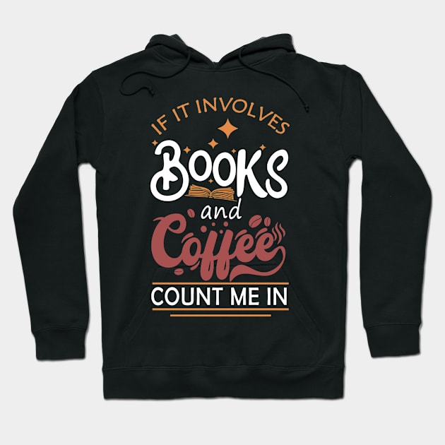 If It Involves Books And Coffee Count Me In Book Lovers Hoodie by mohazain